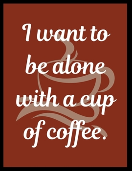 Paperback I want to be alone with a cup of coffee.: Blank Lined Journal Notebook For Coffee Lover middle school, high school or college student. Book