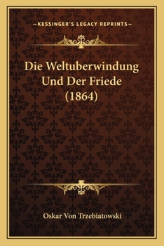 Paperback Die Weltuberwindung Und Der Friede (1864) [German] Book