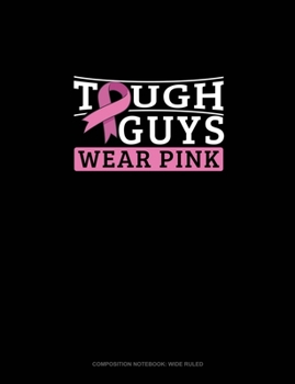 Paperback Tough Guys Wear Pink: Composition Notebook: Wide Ruled Book