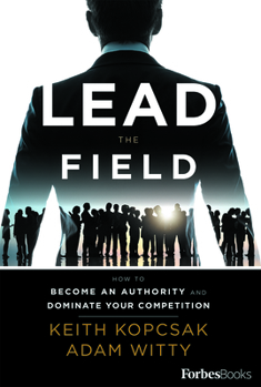 Hardcover Lead the Field--Entrepreneurship: How to Become an Authority and Dominate Your Competition Book