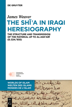 Hardcover The Sh&#299;&#703;a in Iraqi Heresiography: The Structure and Transmission of the Material Up to Al-Ash&#703;ar&#299; (D.324/935) Book