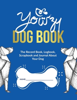 Paperback Yowzy Dog Book: The Record Book, Logbook, Scrapbook and Journal About Your Dog Book