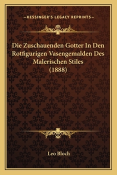 Paperback Die Zuschauenden Gotter In Den Rotfigurigen Vasengemalden Des Malerischen Stiles (1888) [German] Book