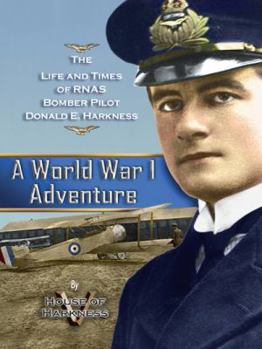 Hardcover A World War 1 Adventure: The Life and Times of Rnas Bomber Pilot Donald E. Harkness Book