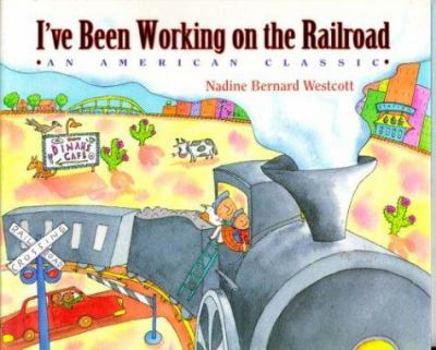 Hardcover I've Been Working on the Railroad: An American Classic Book