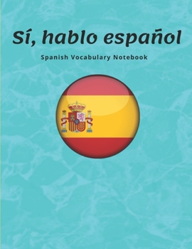 Spanish Vocabulary Notebook: Learning the Language with Cornell Notebooks - Foreign Language Study Journal - Lined Practice Workbook for Student, ... School with Alphabet, Glossary, Tips, Quotes