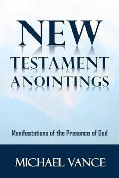 Paperback New Testament Anointings: Manifestations of the Presence of God Book