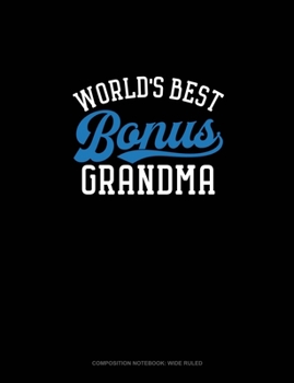 World's Best Bonus Grandma: Composition Notebook: Wide Ruled