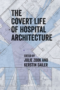 Paperback The Covert Life of Hospital Architecture Book