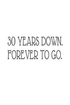 Paperback 30 Years Down. Forever To Go.: 30th Wedding Anniversary Novelty Gift Notebook Book