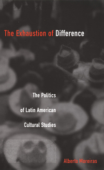 Paperback Exhaustion of Difference- PB: The Politics of Latin American Cultural Studies Book