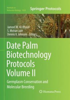 Paperback Date Palm Biotechnology Protocols Volume II: Germplasm Conservation and Molecular Breeding Book