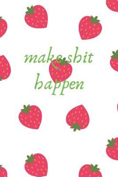 Paperback Make Shit Happen: Journal Notebook Diary for planning and lists. Feminine Strawberry Design Book