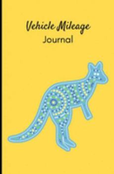 Vehicle Mileage Journal:: Yellow and Blue Kangaroo: Auto Mileage Log Book