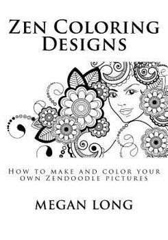 Paperback Zen Coloring Designs: How to make and color your own Zendoodle pictures Book