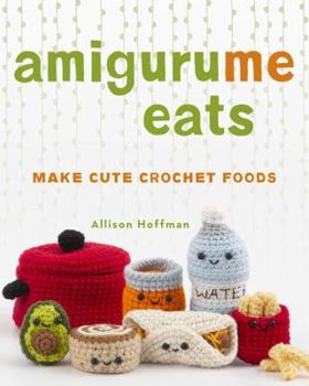 Paperback Amigurume Eats: Make Cute Scented Crochet Foods Book