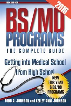 BS/MD Programs-The Complete Guide: Getting into Medical School from High School