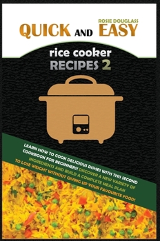 Hardcover Quick and Easy Rice Cooker Recipes 2: Learn How to Cook Delicious Rice Meals with This Complete Cookbook for Beginners! Discover How to Lose Weight Wi Book