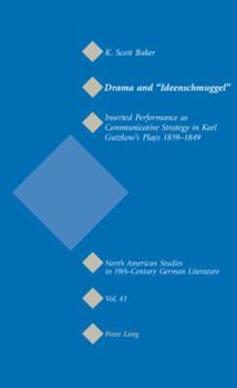 Paperback Drama and Ideenschmuggel: Inserted Performance as Communicative Strategy in Karl Gutzkow's Plays 1839-1849 Book