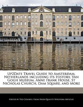 Up2date Travel Guide to Amsterdam, Netherlands Including Its History, Van Gogh Museum, Anne Frank House, St Nicholas Church, Dam Square, and More