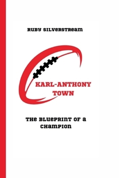 KARL-ANTHONY TOWN: The Blueprint of a Champion