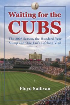 Paperback Waiting for the Cubs: The 2008 Season, the Hundred-Year Slump and One Fan's Lifelong Vigil Book