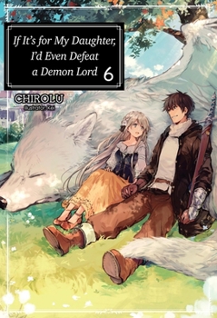 Paperback If It's for My Daughter, I'd Even Defeat a Demon Lord: Volume 6 (Light Novel): Volume 6 Book