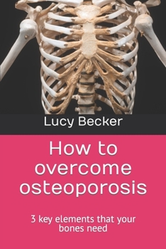 Paperback How to overcome osteoporosis: 3 key elements that your bones need Book
