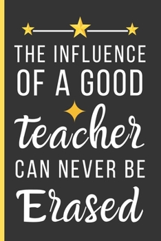 Paperback Influent Of a Good Teacher Can Never Be Erased: Teacher Gifts: Funny Novelty Lined Notebook / Journal (6 x 9) To Write In Book