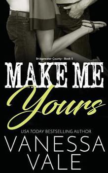 Make Me Yours - Book #5 of the Bridgewater County