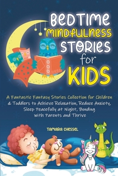Paperback Bedtime Mindfulness Stories for Kids: A Fantastic Fantasy Stories Collection for Children and Toddlers to Achieve Relaxation, Reduce Anxiety, Sleep Pe Book