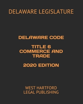 Paperback Delaware Code Title 6 Commerce and Trade 2020 Edition: West Hartford Legal Publishing Book