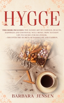 Hygge: The Danish art of coziness, health, happiness and emotional well-being. How to enjoy life pleasures for beginners.