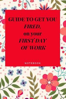 Paperback Guide to Get You Fired on Your First Day of Work Notebook Book