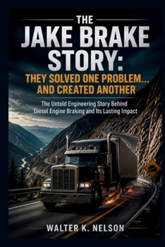 Paperback The Jake Brake Story: They Solved One Problem... and Created Another Book