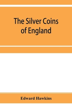 Paperback The silver coins of England, arranged and described; with remarks on British money, previous to the Saxon dynasties Book