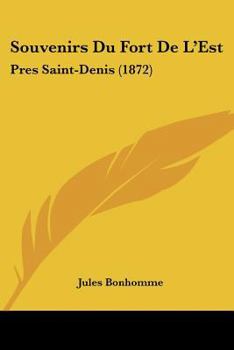 Paperback Souvenirs Du Fort De L'Est: Pres Saint-Denis (1872) [French] Book