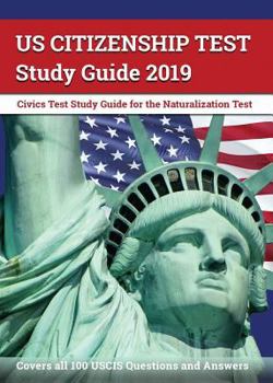 Paperback US Citizenship Test Study Guide 2019: Civics Test Study Guide for the Naturalization Test: Covers all 100 USCIS Questions and Answers Book