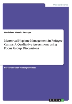Paperback Menstrual Hygiene Management in Refugee Camps. A Qualitative Assessment using Focus Group Discussions Book