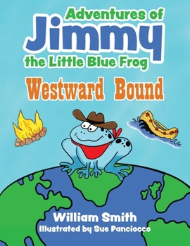 Paperback The Adventures of Jimmy the Little Blue Frog: Westward Bound Book