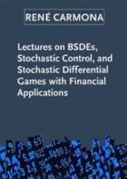 Paperback Lectures on Bsdes, Stochastic Control, and Stochastic Differential Games with Financial Applications Book