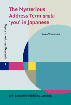 Hardcover The Mysterious Address Term anata 'you' in Japanese (Topics in Address Research) Book