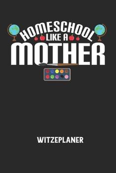 Paperback HOMESCHOOL LIKE A MOTHER - Witzeplaner: Hilfestellung, um neue Witze zu finden und f?r immer festzuhalten! [German] Book