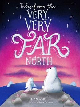 Tales from the Very, Very Far North (Boxed Set): The Very, Very Far North; Just Beyond the Very, Very Far North; An Even Farther Very, Very Far North