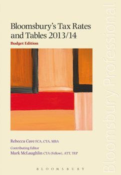 Paperback Bloomsbury's Tax Rates and Tables 2013/14: Budget Edition Book