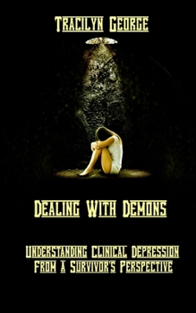 Paperback Dealing with Demons: Understanding Clinical Depression from a Survivor's Perspective Book