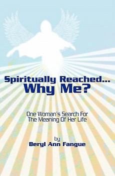 Paperback Spiritually Reached.....Why Me?: One Woman's Search For The Meaning Of Her Life Book