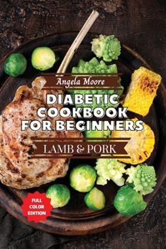 Paperback Diabetic Cookbook for Beginners - Pork and Lamb: Great-tasting, Easy, and Healthy Recipes for Every Day Book