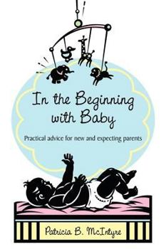 Paperback In the Beginning...with Baby: Practical Advice for New and Expecting Parents Book