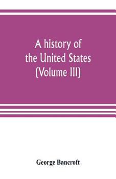 Paperback A history of the United States; from the Discovery of the American Continent (Volume III) Book